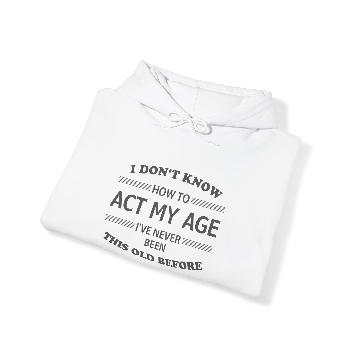 Act My Age Hooded Sweatshirt
